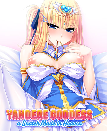 Yandere Goddess: A snatch made in heaven